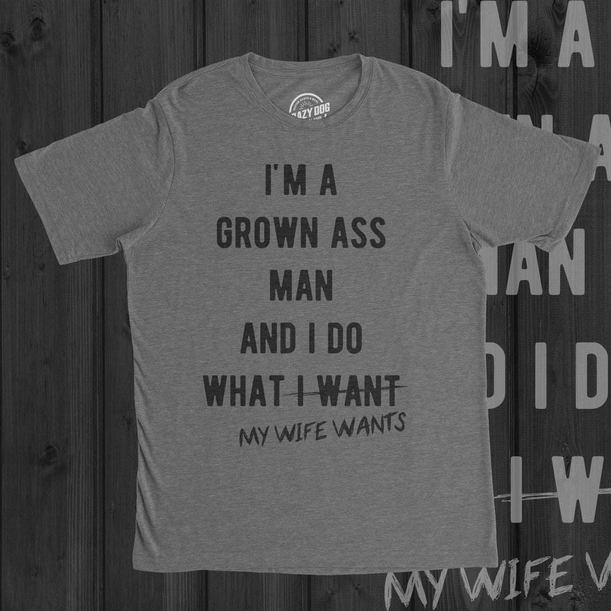 Im A Grown Ass Man I Do What My Wife Wants Mens Tshirt Nerdy Shirts 4061