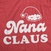 Womens Nana Claus Tshirt Funny Christmas Grandmother Holiday Party Novelty Tee