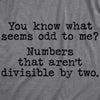Mens You Know What Seems Odd? Numbers That Aren't Divisible By Two Tshirt Funny Math Tee