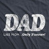 Dad, Like Mom Only Funnier Men's Tshirt