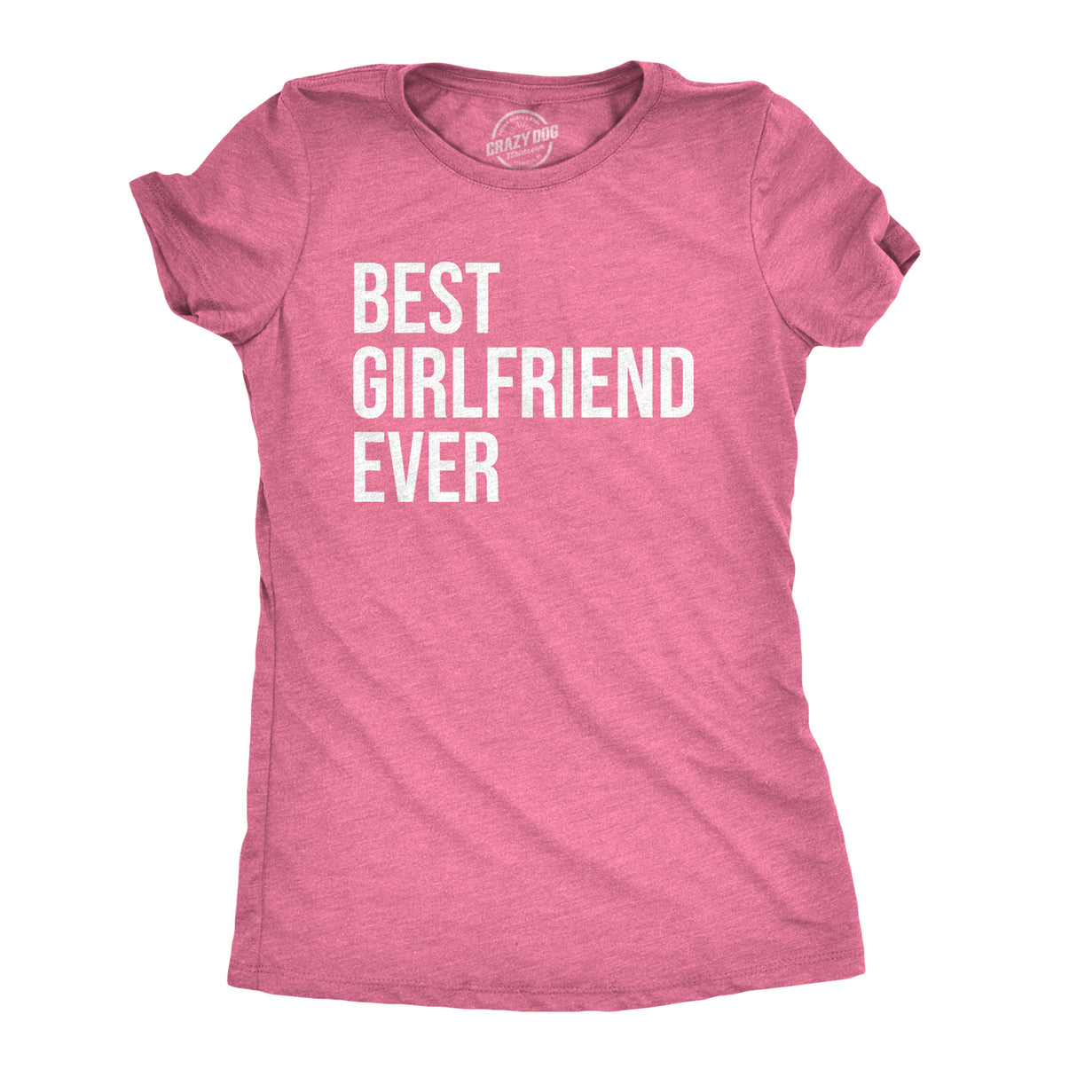 Women's Best Girlfriend Ever T Shirt Funny Sarcastic GF Dating Tee for Women