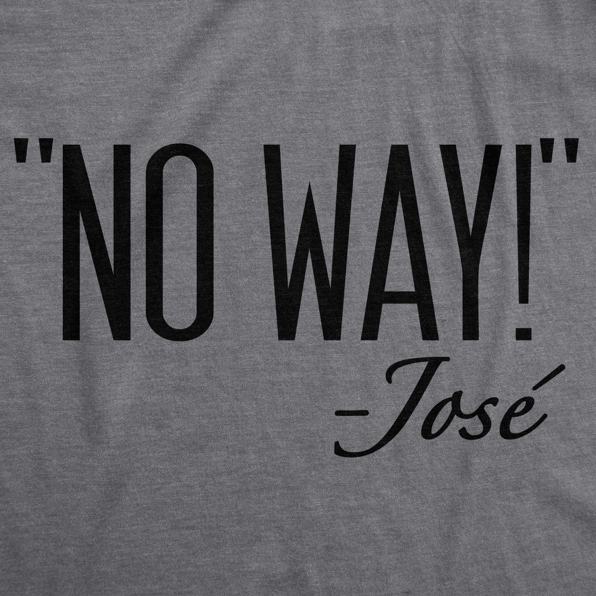 Womens No Way Said Jose Tshirt Funny Mexican Quotation Sassy Attitude Tee