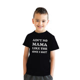 Youth Aint No Mama Like The One I Got T shirt Kids Funny Sarcastic Mom Tee