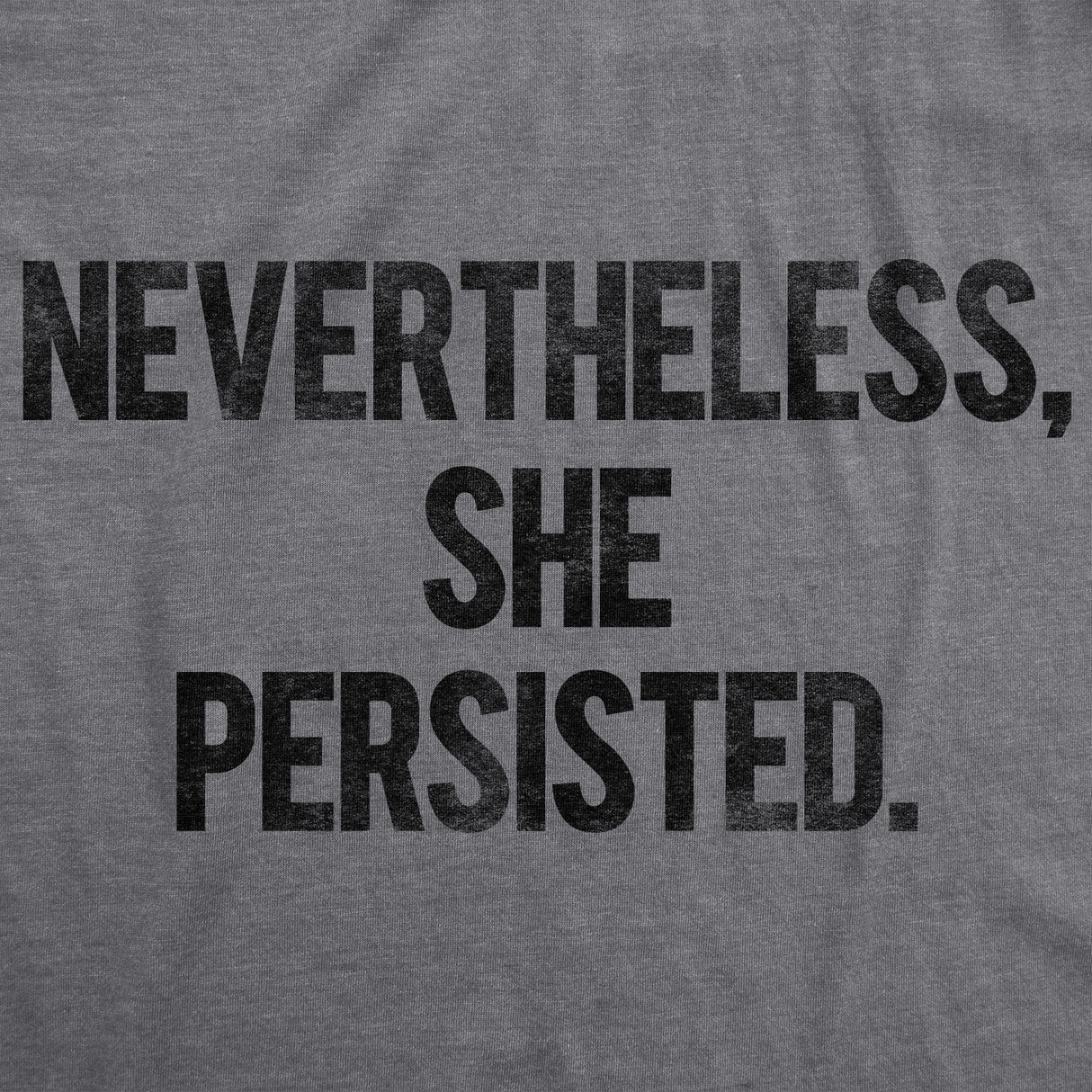 Womens Nevertheless She Persisted Funny Political Adult Sarcastic Humor T shirt