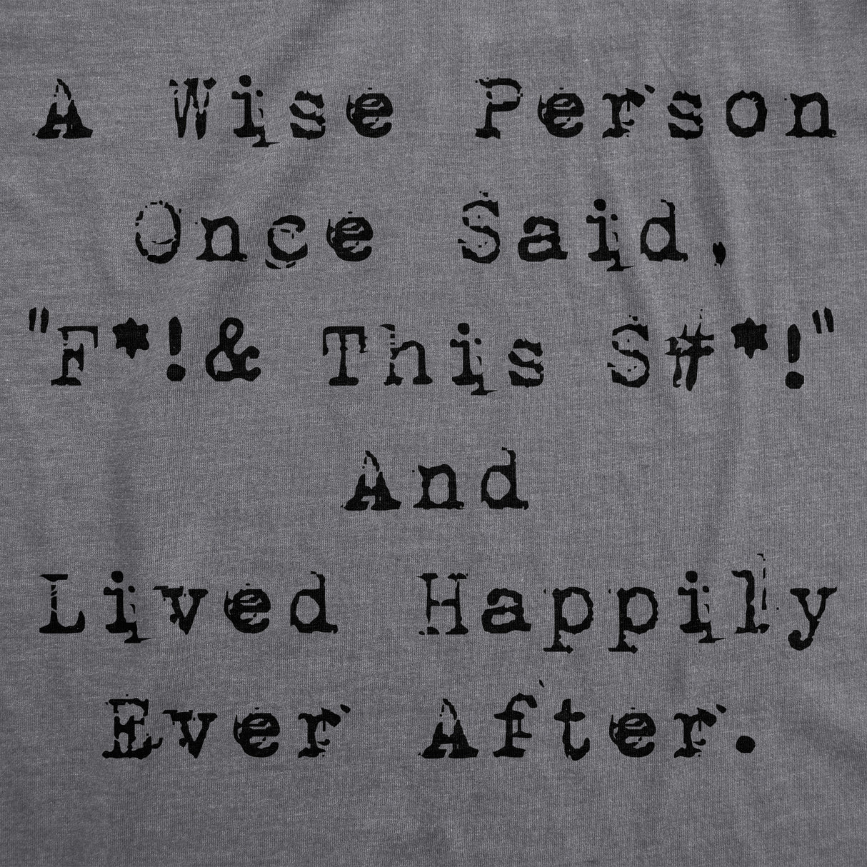 Womens Wise Person Lived Happily Ever Funny Humorous Tee Novelty T shirt