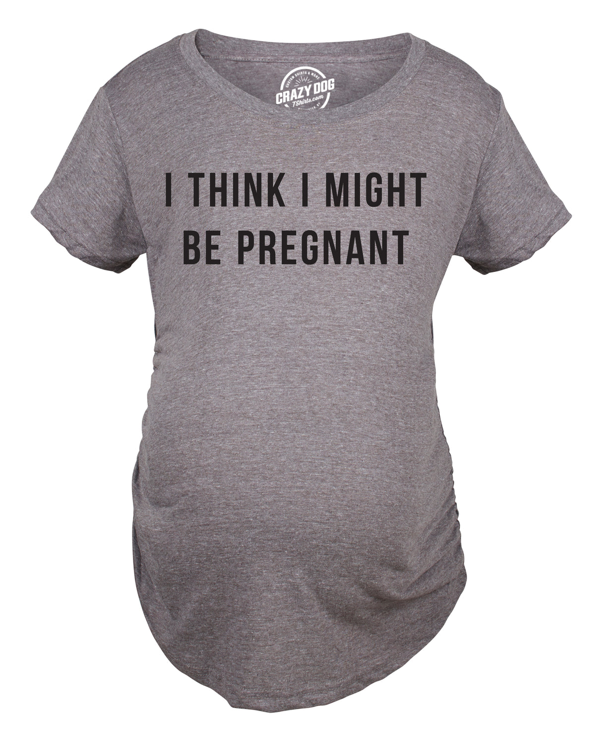 Maternity I Think I Might Be Pregnant T Shirt Funny Sarcastic Preggers Tee for Mother