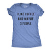 Womens I Like Coffee And Maybe 3 People T shirt Funny Sarcastic Tee For Ladies