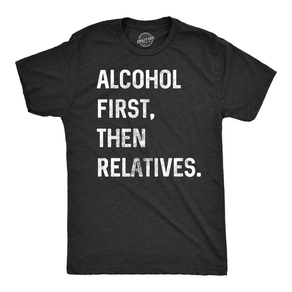 Alcohol First, Then Relatives. Men's Tshirt