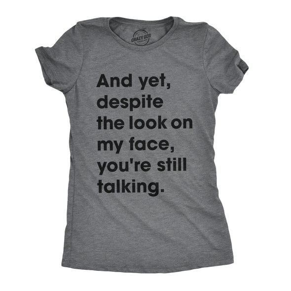 Womens And Yet Despite The Look On My Face Youre Still Talking Sassy Cute Funny T Shirt