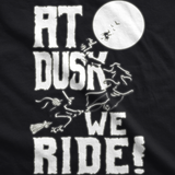 Womens At Dusk We Ride Tshirt Funny Halloween Witch Tee