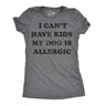 Womens I Can't Have Kids My Dog Is Allergic T Shirt Cool Dog Mom Gift