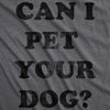 Womens Can I Pet Your Dog T shirt Funny Cute Animal Lover Puppy Mom For Ladies