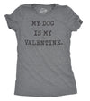 Womens My Dog Is My Valentine Tshirt Funny Sarcastic Pet Animal Lover Tee For Ladies