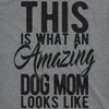 Womens This Is What An Amazing Dog Mom Looks Like Tshirt Funy Mothers Day Tee