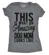 Womens This Is What An Amazing Dog Mom Looks Like Tshirt Funy Mothers Day Tee