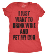 Womens I Just Want To Drink Wine and Pet My Dog Funny Humor Puppy Lover T shirt