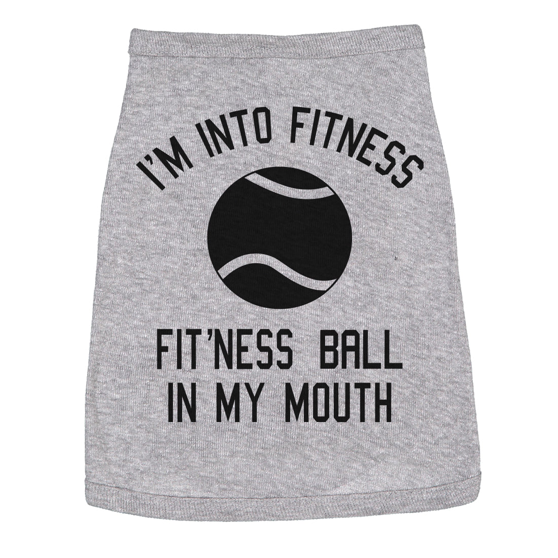 Dog Shirt Im Into Fitness Ball In My Mouth Funny Clothes For Small Breed Pup