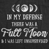 Womens In My Defense There Was A Full Moon And I Was Left Unsupervised Tshirt