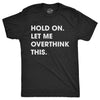 Hold On Let Me Overthink This Men's Tshirt