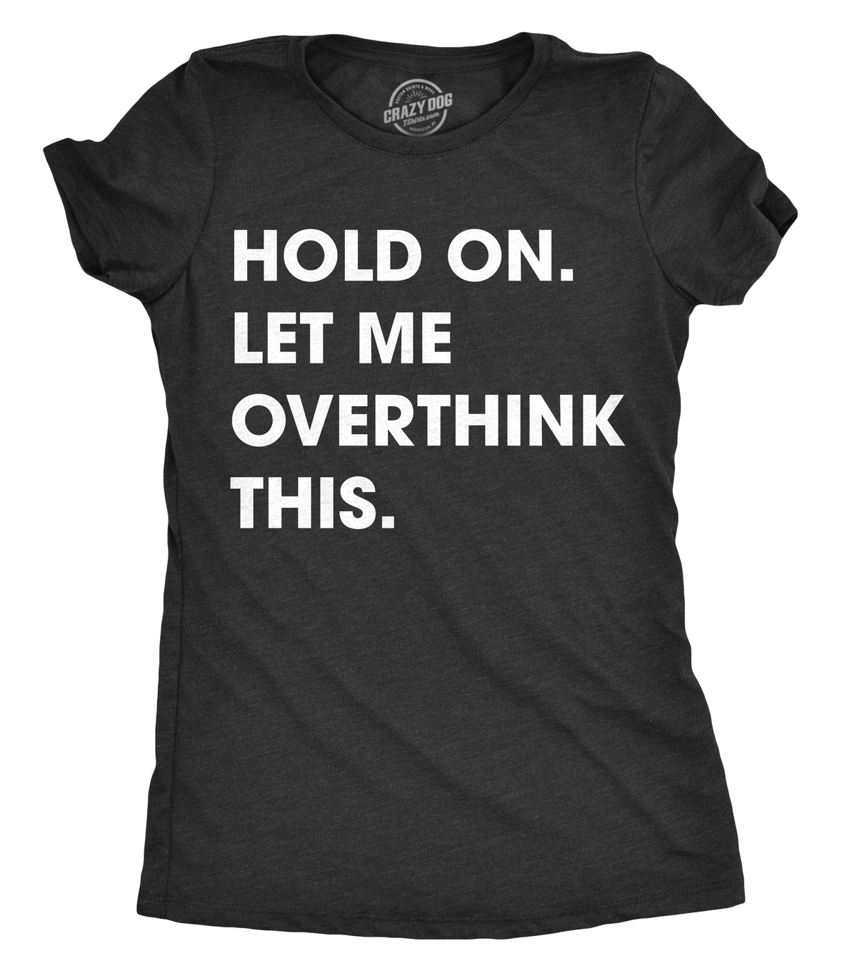 Womens Hold On Let Me Overthink This Funny T Shirt Sarcastic Graphic Novelty