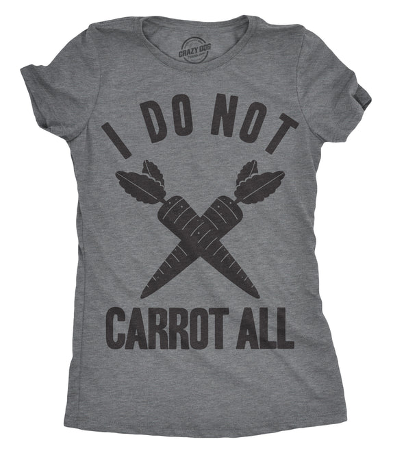 Womens I Do Not Carrot All T Shirt Funny Sarcastic Easter Ladies Humor Care Tee