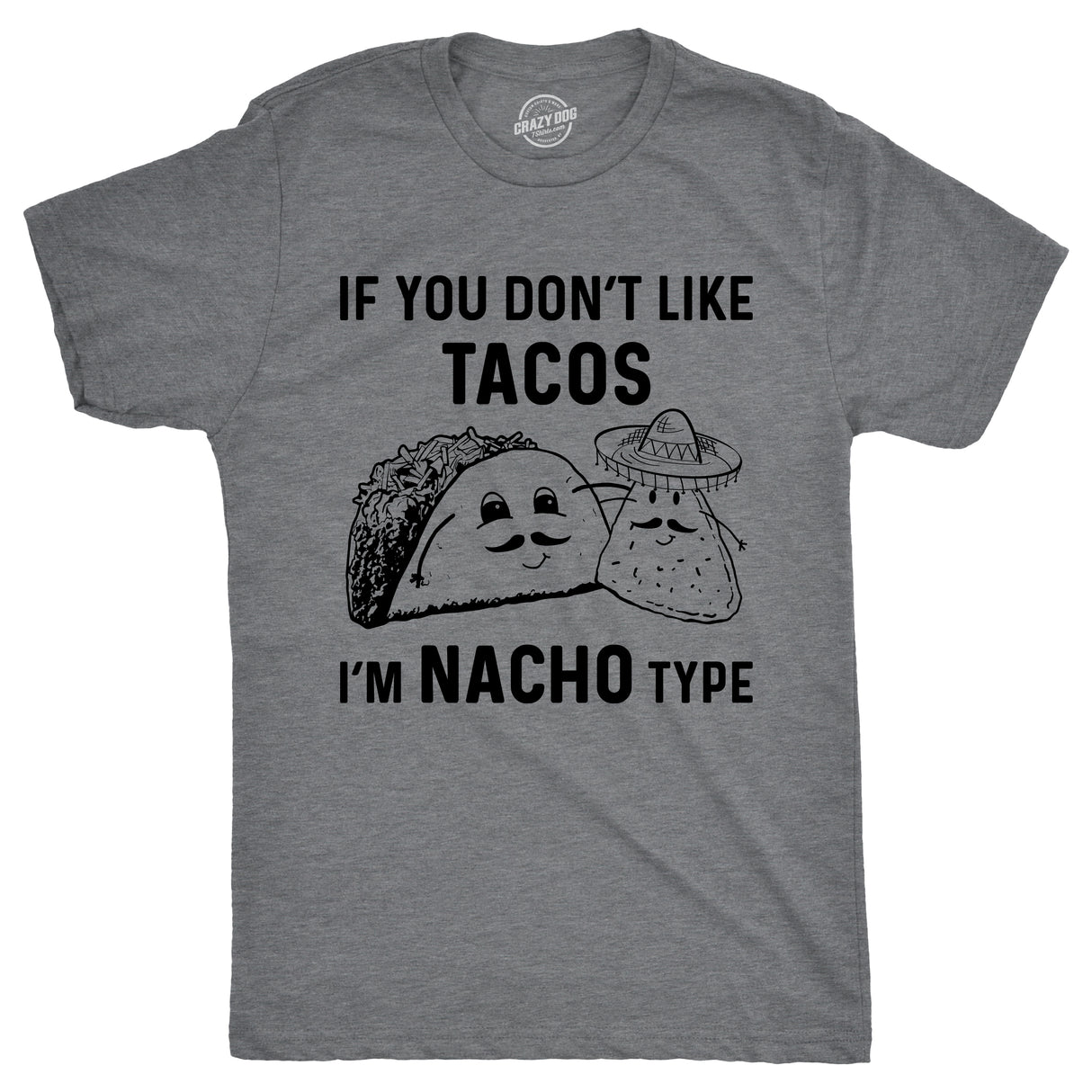 If YouDon't Like Tacos I'm Nacho Type Men's Tshirt