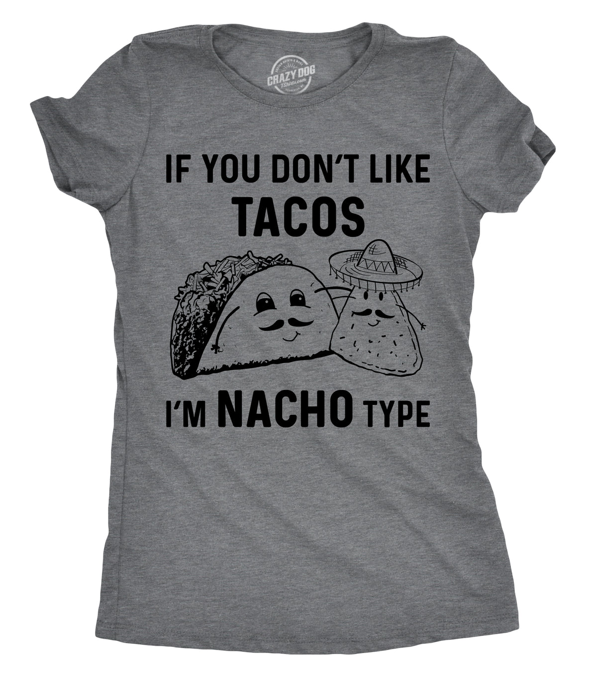 Womens If You Dont Like Tacos Im Nacho Type T shirt Funny Sarcastic Tee Ladies