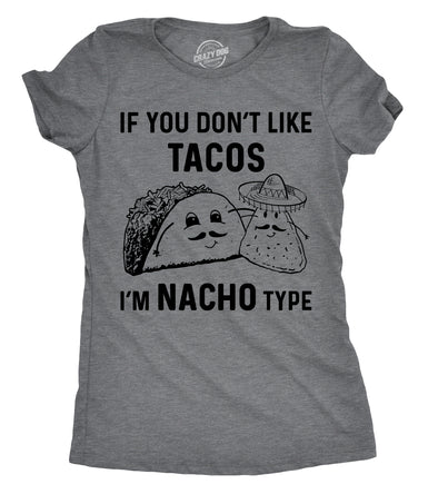 Womens If You Dont Like Tacos Im Nacho Type T shirt Funny Sarcastic Tee Ladies
