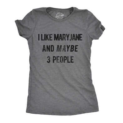 Womens I Like Maryjane and Maybe 3 People Tshirt Funny 420 Weed Tee For Ladies