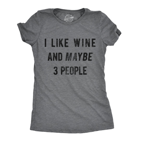 Womens I Like Wine And Maybe 3 People T shirt Funny Drinking Sarcastic Graphic