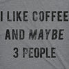 Womens I Like Coffee And Maybe 3 People T shirt Funny Sarcastic Tee For Ladies