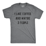 I Like Coffee And Maybe 3 People Men's Tshirt