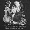 Womens Im Sorry You Saw Me Suzy Tshirt Funny Christmas Santa Tee