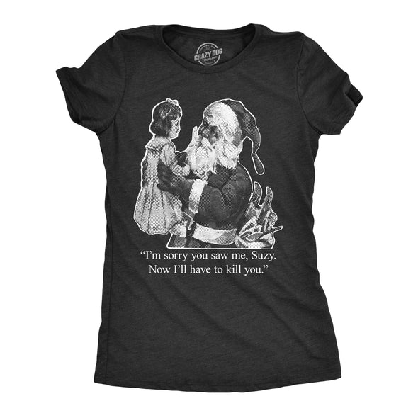 Womens Im Sorry You Saw Me Suzy Tshirt Funny Christmas Santa Tee