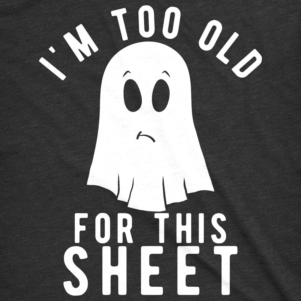 Womens Im Too Old For This Sheet Tshirt Funny Halloween Tee