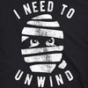 Womens I Need To Unwind Tshirt Funny Mummy Halloween Tee For Ladies