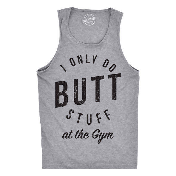 Mens Fitness Tank I Only Do Butt Stuff At The Gym Funny Sarcastic Fitness Workout TankTop