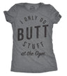 Womens I Only Do Butt Stuff At The Gym T Shirt Funny Sarcastic Workout Top