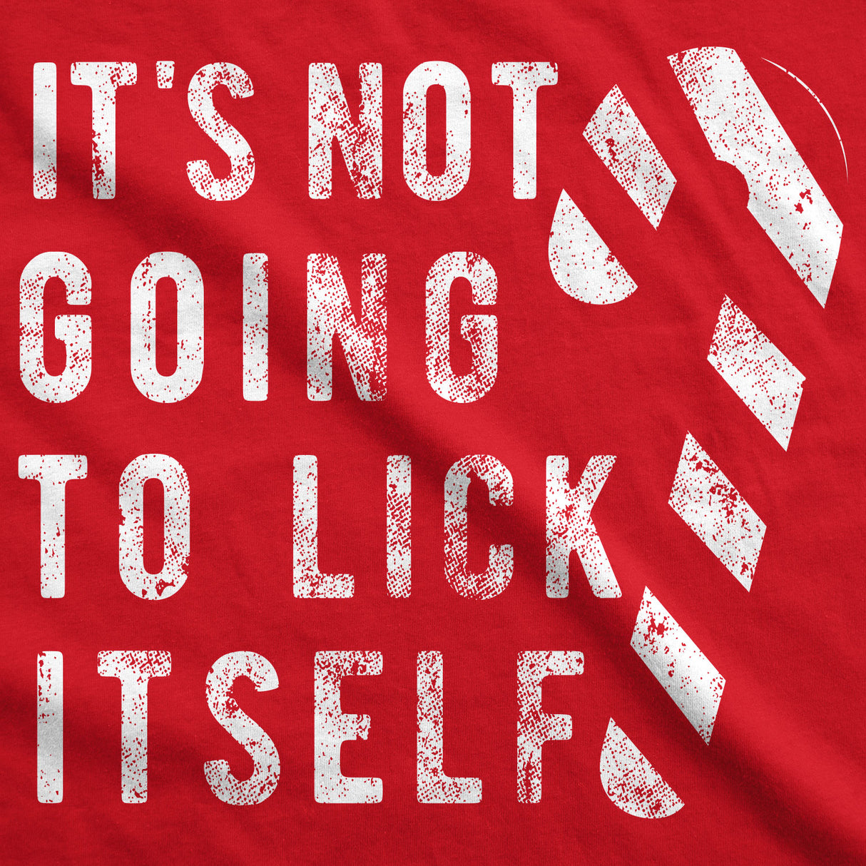 It's Not Going To Lick Itself Men's Tshirt