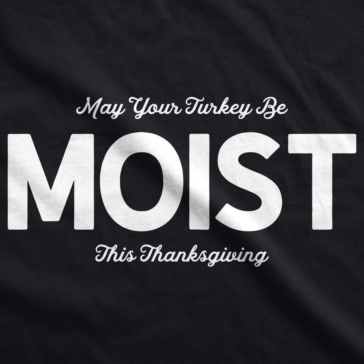 May Your Turkey Be Moist This Thanksgiving Men's Tshirt