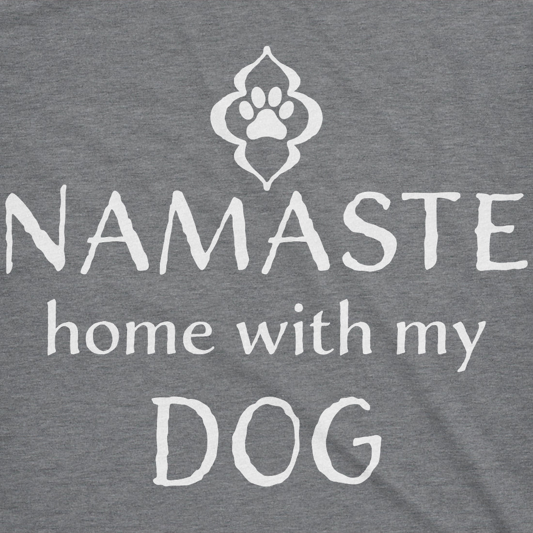 Womens Namaste Home With My Dog T shirt Funny Yoga Puppy Owner Mom Ladies Tee