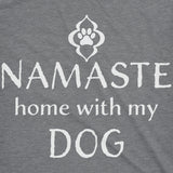 Womens Namaste Home With My Dog T shirt Funny Yoga Puppy Owner Mom Ladies Tee