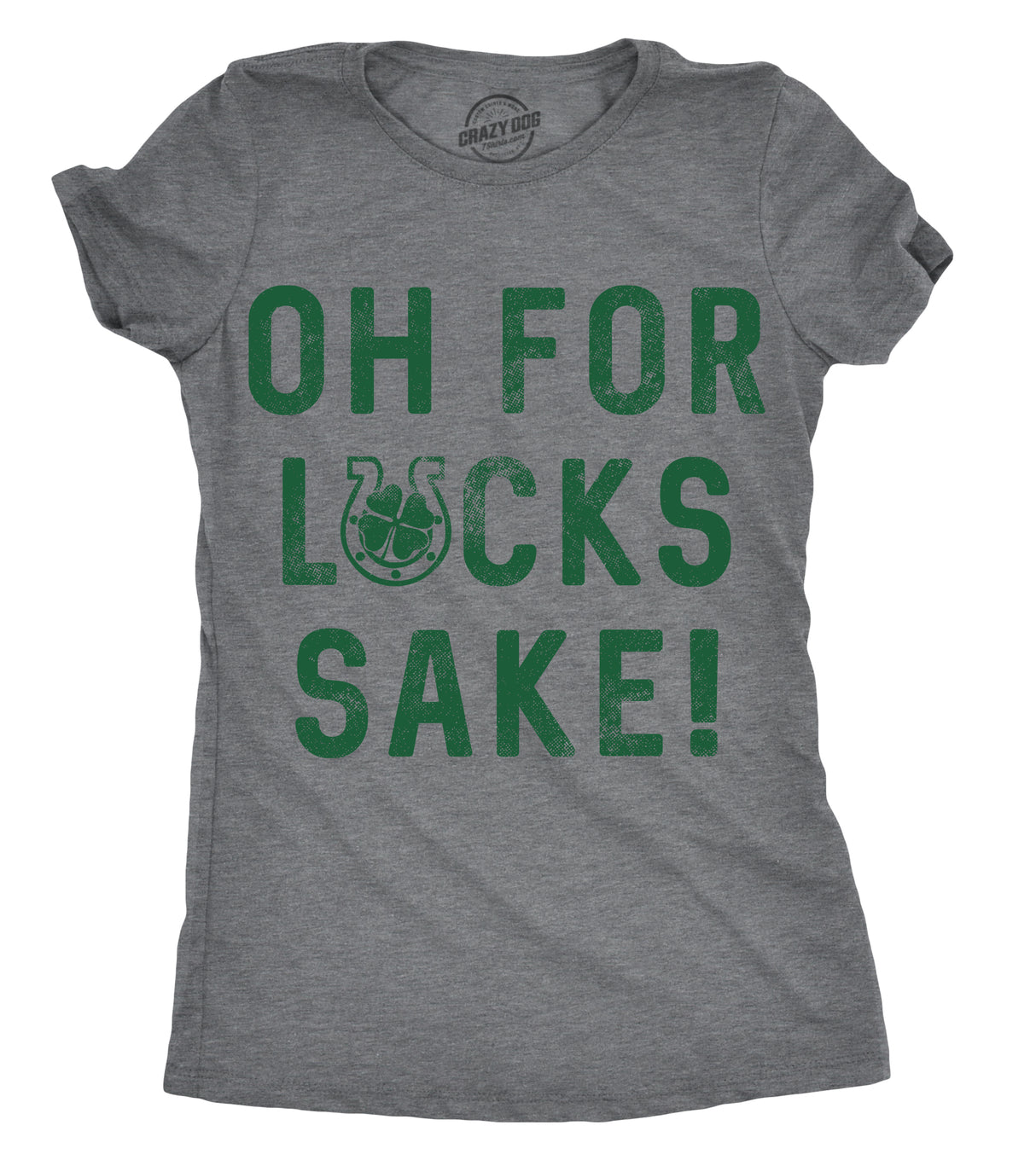 Womens Oh For Lucks Sake T Shirt Funny Shamrock Clover Cool Saint Patricks Day