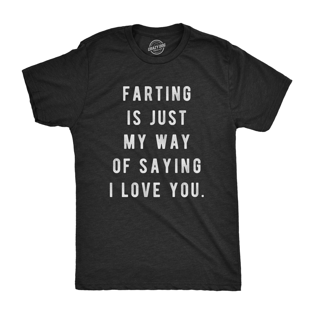 Farting Is Just My Way Of Saying I Love You Men's Tshirt