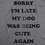 Womens Sorry Im Late My Dog Was Being Cute Again Tshirt Funny Puppy Love Tee