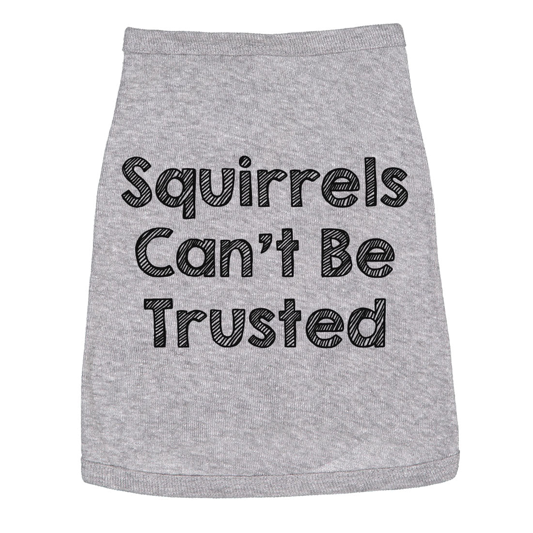 Dog Shirt Squirrels Cant Be Trusted Funny Clothes For Family Pet