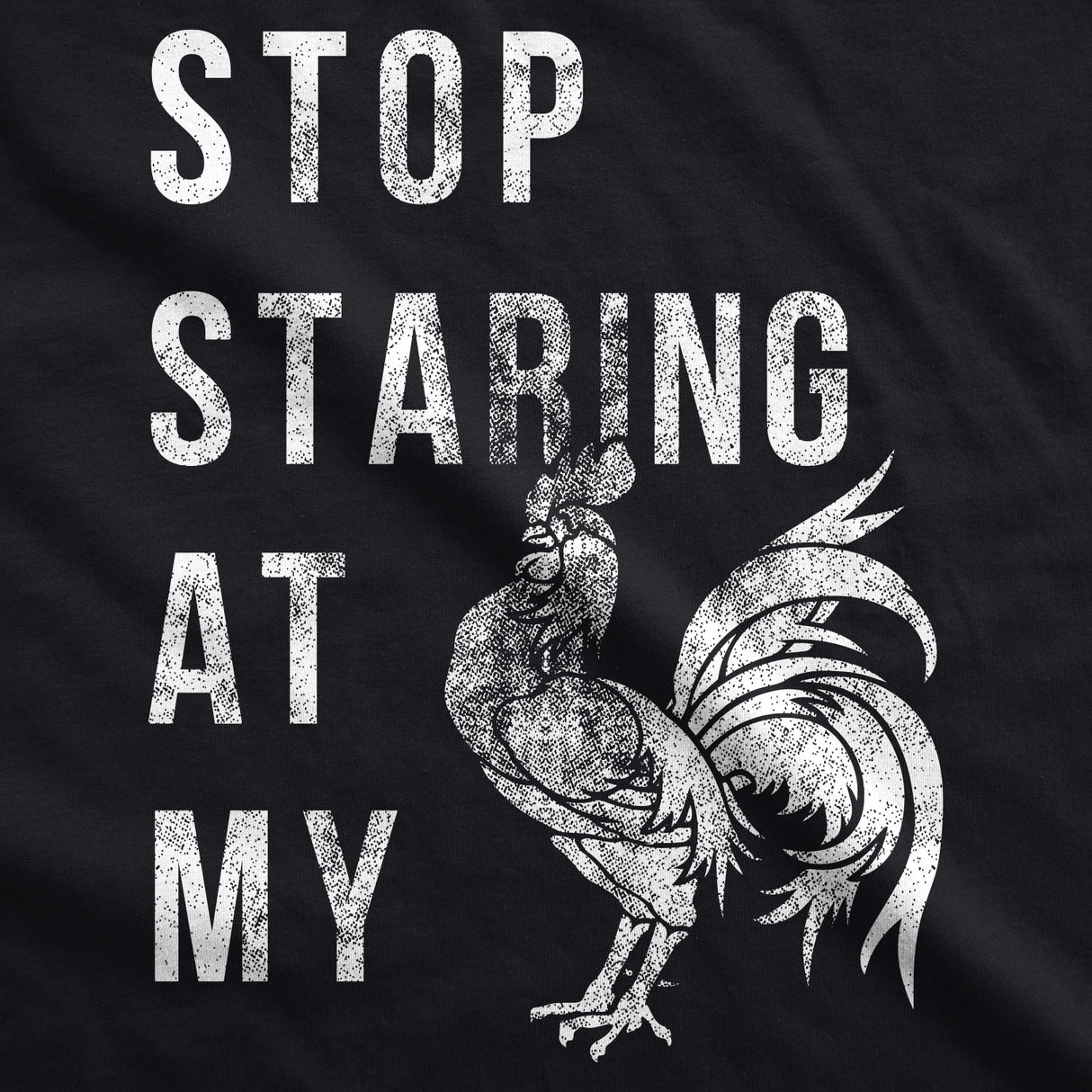 Stop Staring At My Cock Men's Tshirt