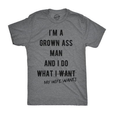 I'm A Grown Ass Man I Do What My Wife Wants Men's Tshirt