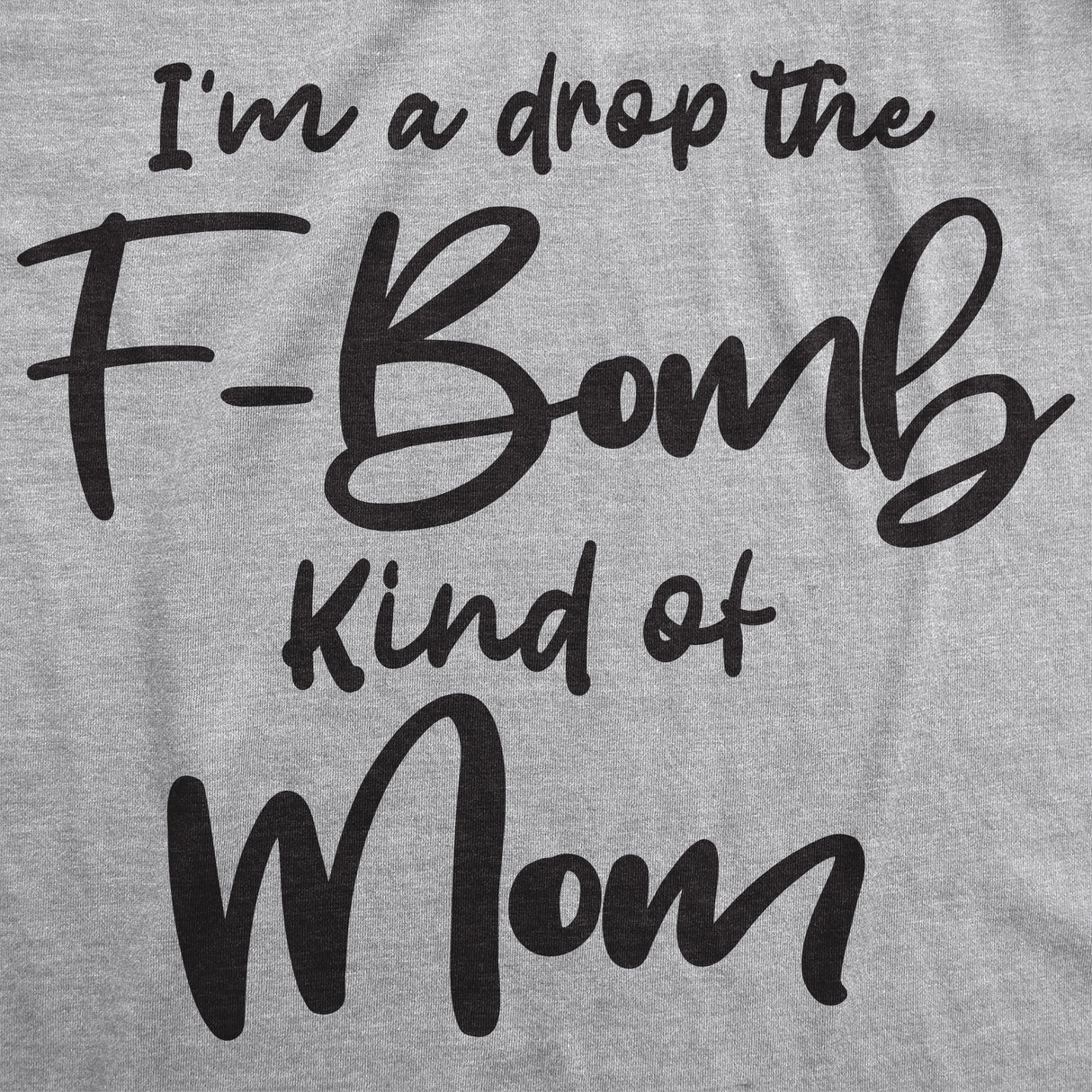 Womens I'm A Drop The F-Bomb Kind Of Mom Tshirt Funny Mothers Day Tee