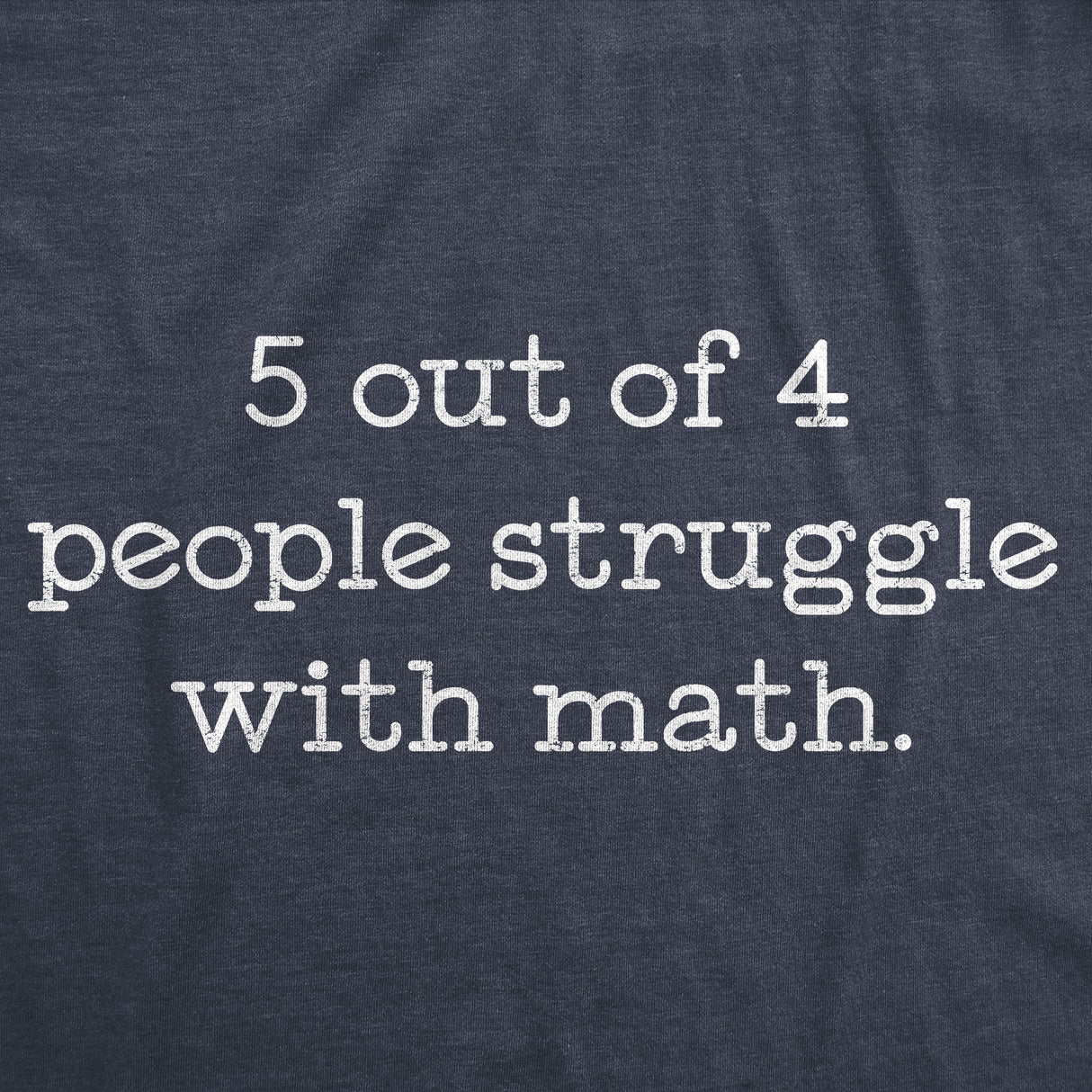 5 Out Of 4 People Struggle With Math Men's Tshirt